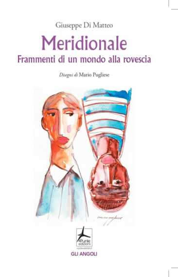 “Meridionale, frammenti di un mondo alla rovescia”