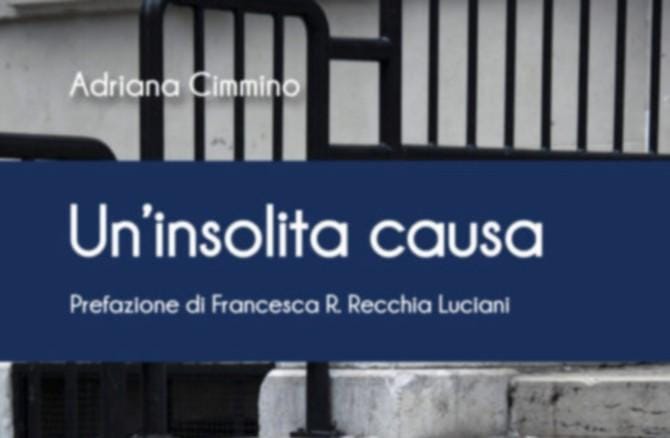 “Un’insolita causa”, romanzo d’esordio di Adriana Cimmino