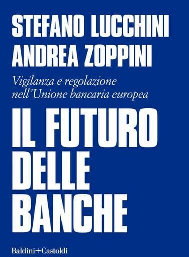 Lucchini e Zoppini in un libro analizzano il futuro delle banche Lucchini e Zoppini in un libro analizzano il futuro delle banche